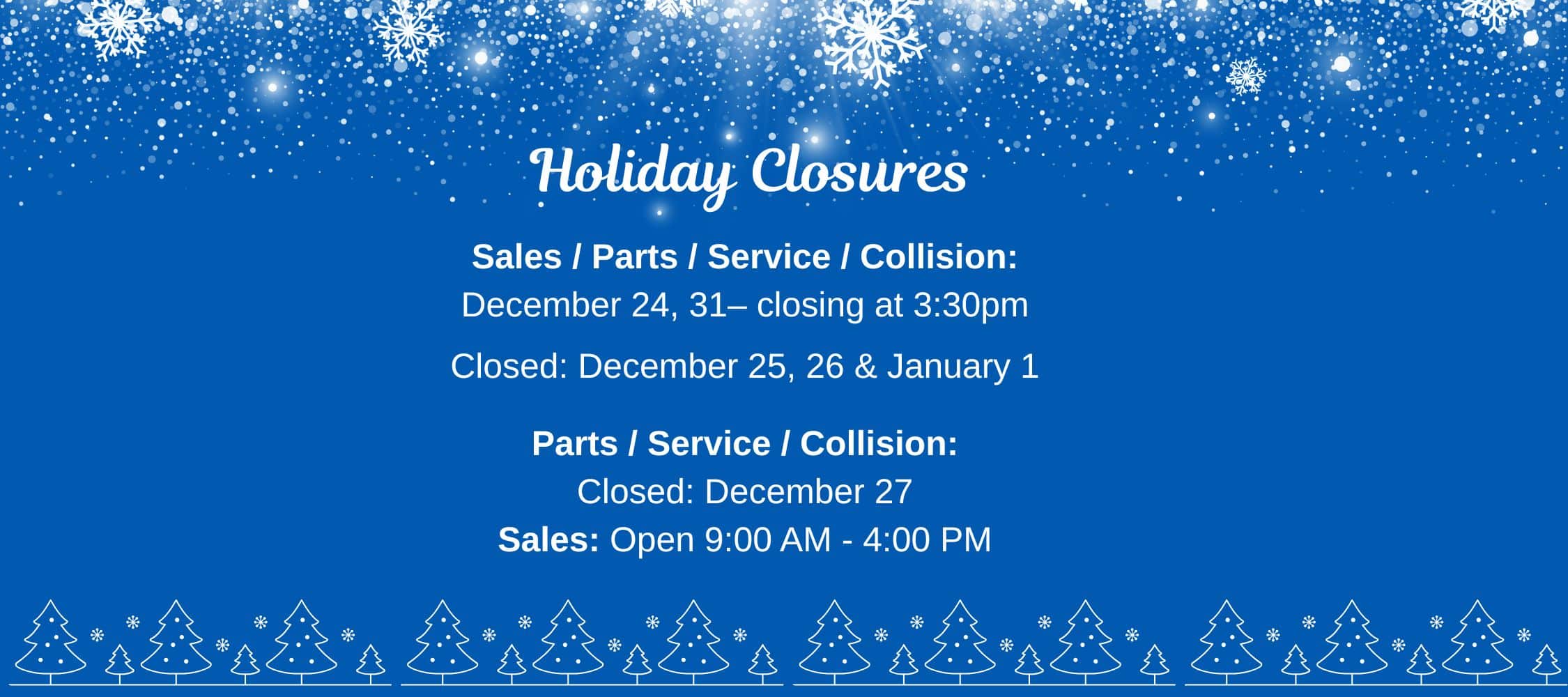 Holiday closures notice with dates and times for sales, parts, service, and collision. Decorative snowflakes and trees.