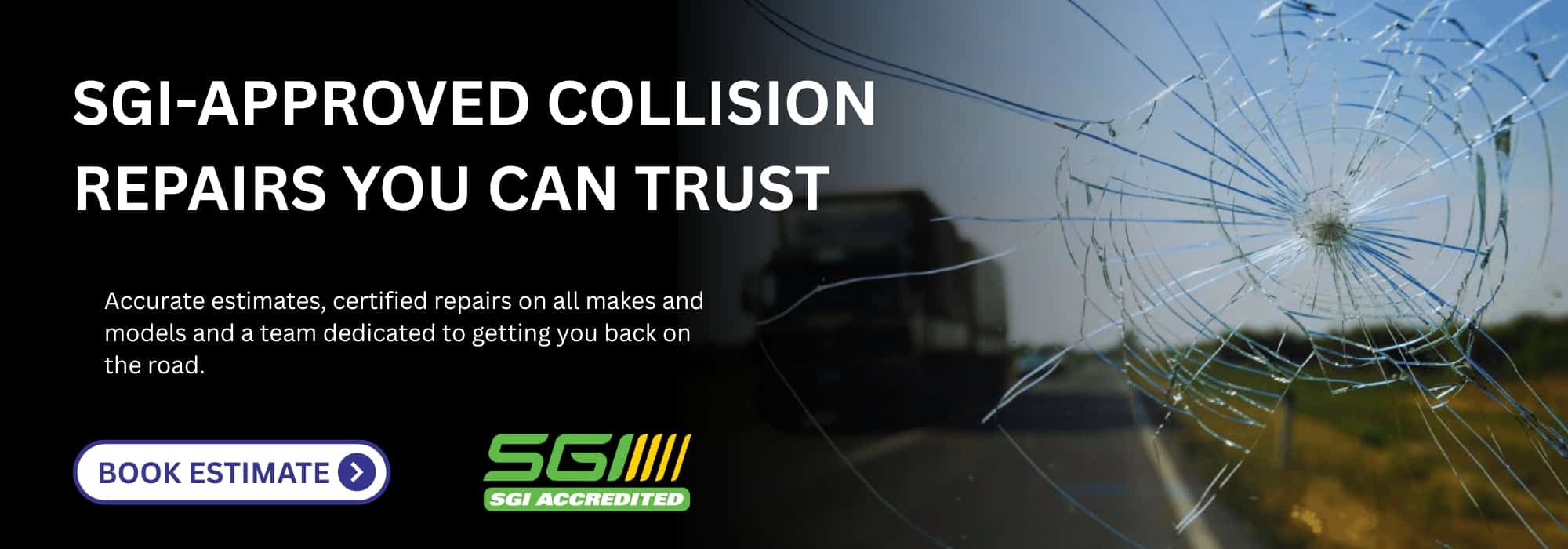 SGI-approved collision repairs, certified estimates. Cracked windshield symbolizes repair needs. Book estimate.